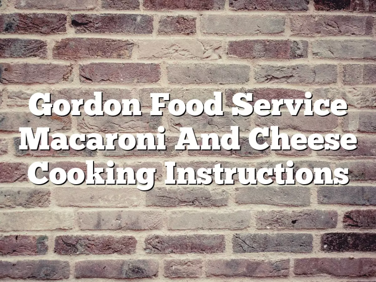 Gordon Food Service Macaroni And Cheese Cooking Instructions